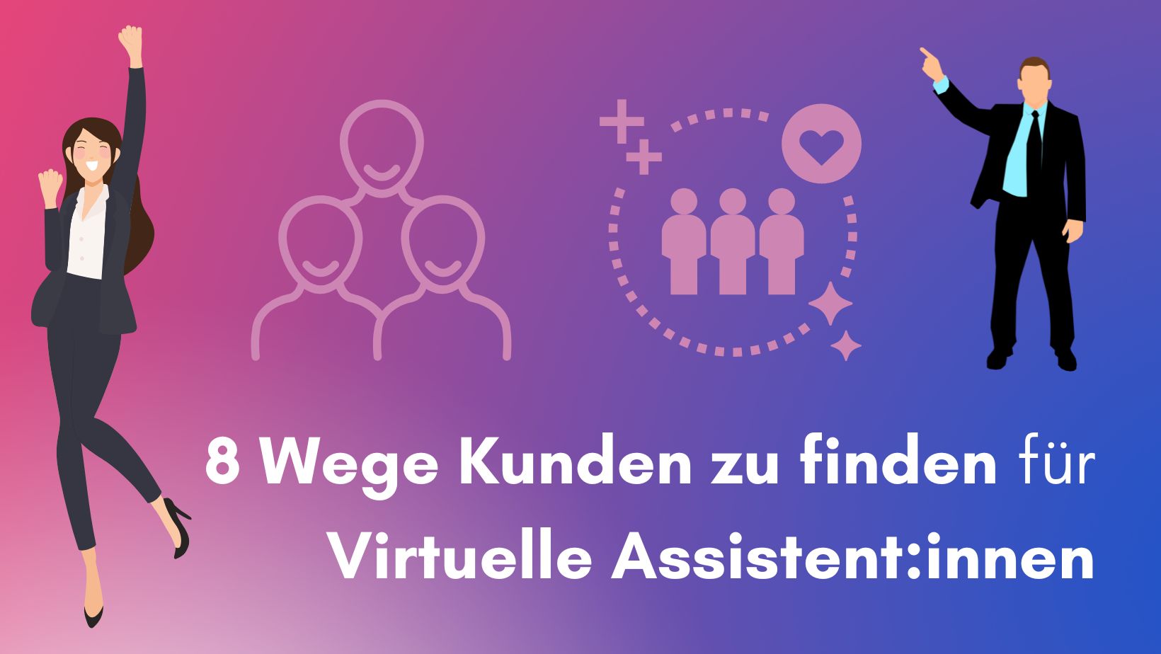 8 Wege Kunden zu finden als virtuelle Assistenz